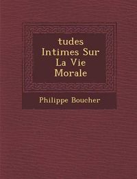 Cover image for Tudes Intimes Sur La Vie Morale