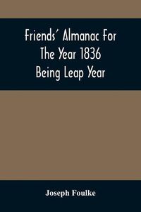 Cover image for Friends' Almanac For The Year 1836; Being Leap Year