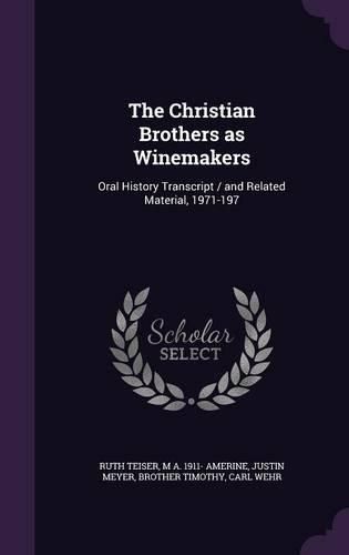 Cover image for The Christian Brothers as Winemakers: Oral History Transcript / And Related Material, 1971-197