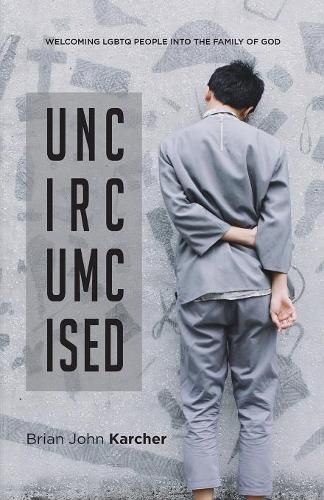 Cover image for Uncircumcised: Welcoming LGBTQ people into the Family of God