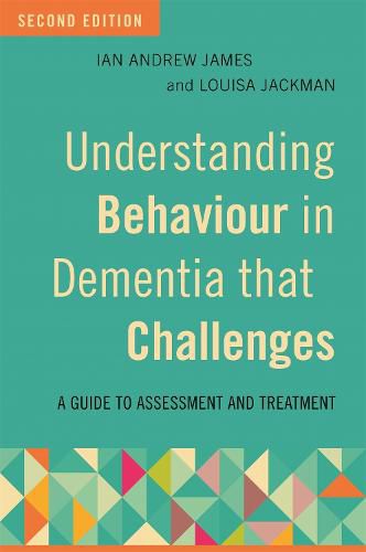 Cover image for Understanding Behaviour in Dementia that Challenges, Second Edition: A Guide to Assessment and Treatment