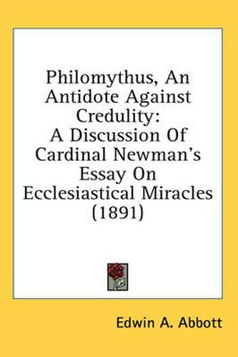 Philomythus, an Antidote Against Credulity: A Discussion of Cardinal Newman's Essay on Ecclesiastical Miracles (1891)