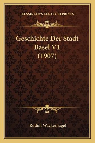 Geschichte Der Stadt Basel V1 (1907)