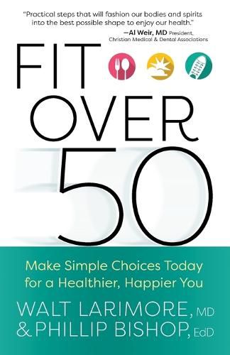 Cover image for Fit over 50: Make Simple Choices Today for a Healthier, Happier You