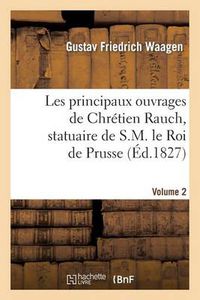 Cover image for Les Principaux Ouvrages de Chretien Rauch, Statuaire de S.M. Le Roi de Prusse: 3eme Livraison