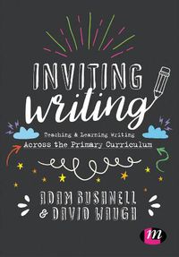 Cover image for Inviting Writing: Teaching and Learning Writing Across the Primary Curriculum