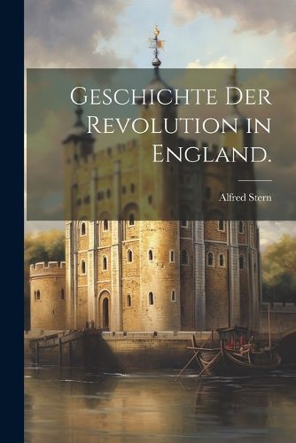 Cover image for Geschichte der Revolution in England.