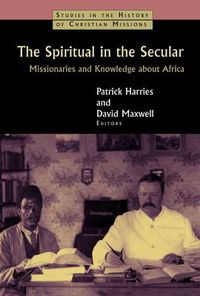 Cover image for Spiritual in the Secular: Missionaries and Knowledge About Africa