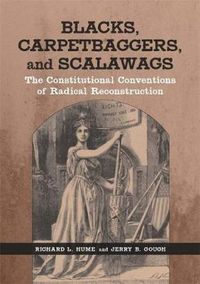 Cover image for Blacks, Carpetbaggers, and Scalawags: The Constitutional Conventions of Radical Reconstruction