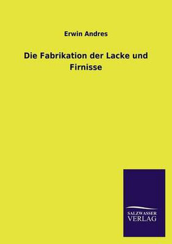 Cover image for Die Fabrikation der Lacke und Firnisse