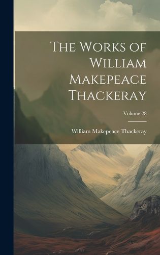 Cover image for The Works of William Makepeace Thackeray; Volume 28