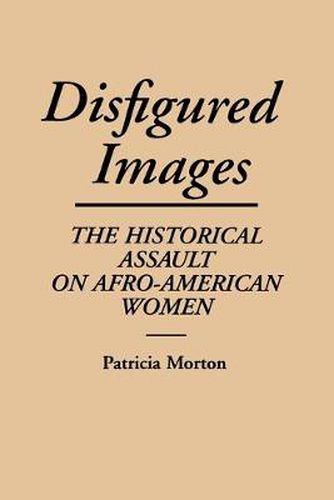 Cover image for Disfigured Images: The Historical Assault on Afro-American Women