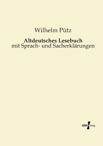 Altdeutsches Lesebuch: mit Sprach- und Sacherklarungen