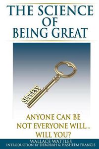 Cover image for The Science of Being Great: Anyone Can Be, Not everyone will...Will YOU?