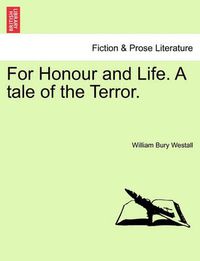 Cover image for For Honour and Life. a Tale of the Terror.