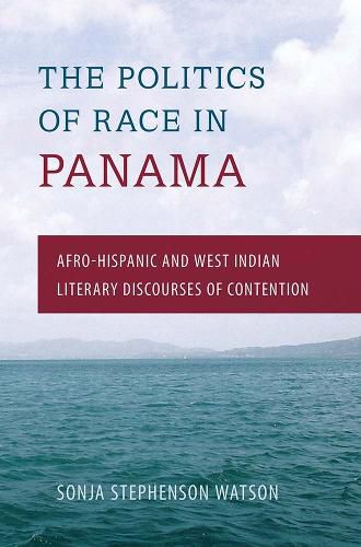 Cover image for Politics of Race in Panama: Afro-Hispanic and West Indian Literary Discourses of Contention