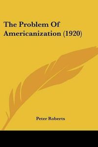 Cover image for The Problem of Americanization (1920)