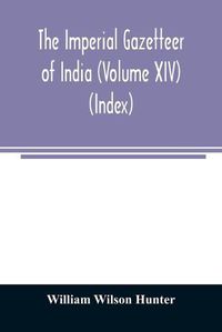 Cover image for The imperial gazetteer of India (Volume XIV) (Index)