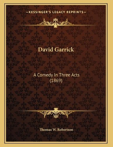 Cover image for David Garrick: A Comedy in Three Acts (1869)