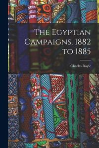 Cover image for The Egyptian Campaigns, 1882 to 1885