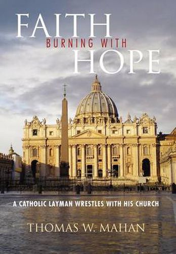 Cover image for Faith Burning with Hope: A Catholic Layman Wrestles with His Church