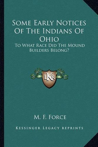 Some Early Notices of the Indians of Ohio Some Early Notices of the Indians of Ohio: To What Race Did the Mound Builders Belong? to What Race Did the Mound Builders Belong?