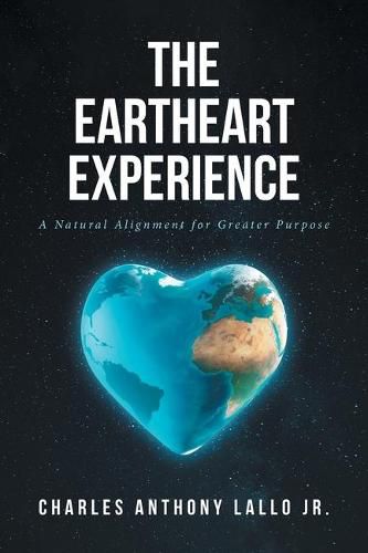 Cover image for The Eartheart Experience: A Natural Alignment for Greater Purpose