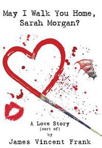 Cover image for May I Walk You Home, Sarah Morgan?: A Love Story (Sort Of)