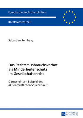 Cover image for Das Rechtsmissbrauchsverbot ALS Minderheitenschutz Im Gesellschaftsrecht: Dargestellt Am Beispiel Des Aktienrechtlichen Squeeze-Out