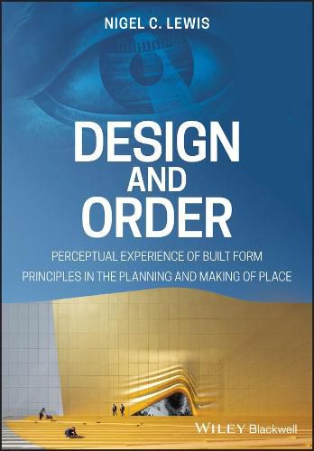 Cover image for Design and Order - Perceptual Experience of Built Form Principles in the planning and making of Place