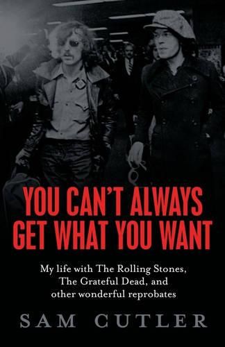 Cover image for You Can't Always Get What You Want: My Life With The Rolling Stones, The Grateful Dead and Other Wonderful Reprobates