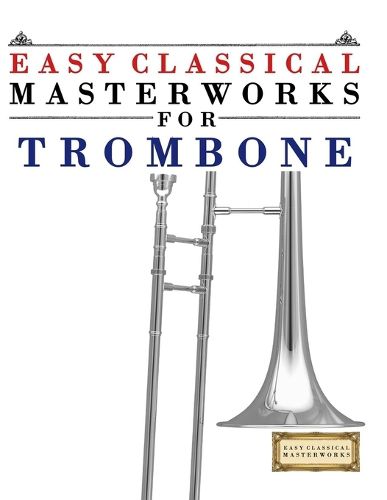 Cover image for Easy Classical Masterworks for Trombone