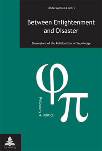 Cover image for Between Enlightenment and Disaster: Dimensions of the political Use of Knowledge