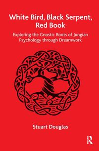 Cover image for White Bird, Black Serpent, Red Book: Exploring the Gnostic Roots of Jungian Psychology through Dreamwork