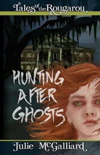 Cover image for Hunting After Ghosts: Tales of the Rougarou Book 4