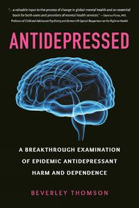 Cover image for Antidepressed: A Breakthrough Examination of Epidemic Antidepressant Harm and Dependence