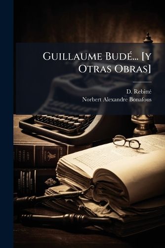 Cover image for Guillaume Bud ... [Y Otras Obras]