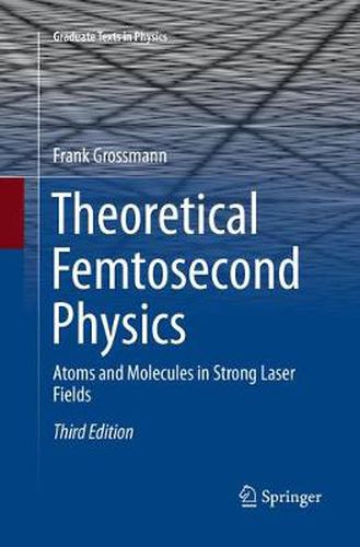 Cover image for Theoretical Femtosecond Physics: Atoms and Molecules in Strong Laser Fields