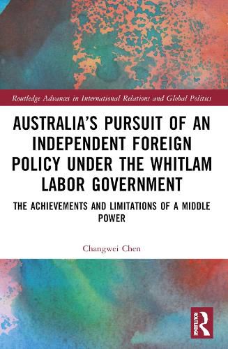 Cover image for Australia's Pursuit of an Independent Foreign Policy under the Whitlam Labor Government