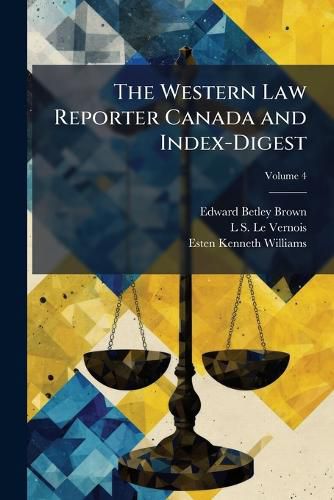 Cover image for The Western Law Reporter Canada and Index-Digest, Volume 4