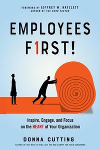 Cover image for Employees First!: Inspire, Engage, and Focus on the Heart of Your Organization