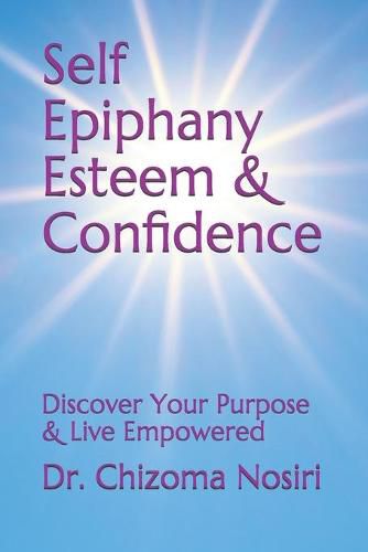 Cover image for Self Epiphany Esteem and Confidence: Discover Your Purpose and Live Empowered