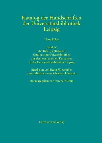 Cover image for Die Rifa'iya (Refaiya). Katalog Einer Privatbibliothek Aus Dem Osmanischen Damaskus in Der Universitatsbibliothek Leipzig: Bearbeitet Von Beate Wiesmuller Unter Mitarbeit Von Sebastian Hanstein