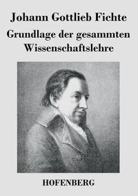 Cover image for Grundlage der gesammten Wissenschaftslehre