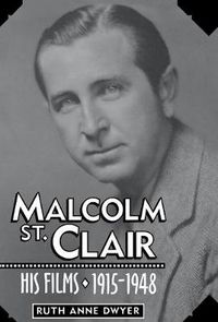 Cover image for Malcolm St. Clair: His Films, 1915-1948