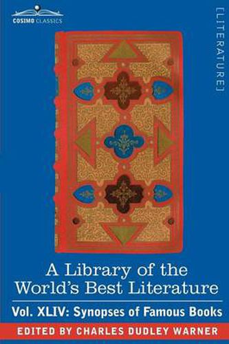 Cover image for A Library of the World's Best Literature - Ancient and Modern - Vol.XLIV (Forty-Five Volumes); Synopses of Famous Books