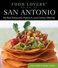 Cover image for Food Lovers' Guide to (R) San Antonio: The Best Restaurants, Markets & Local Culinary Offerings