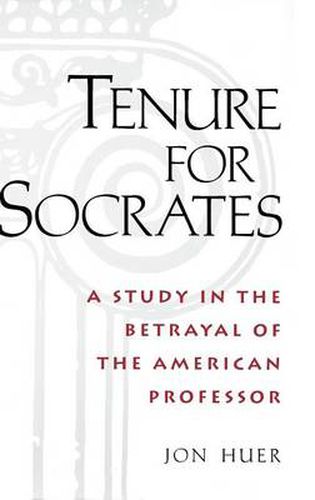 Tenure for Socrates: A Study in the Betrayal of the American Professor