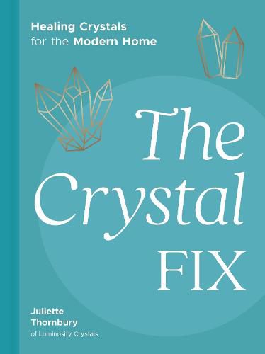 Cover image for The Crystal Fix: Healing Crystals for the Modern Home