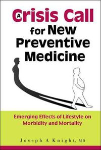 Cover image for Crisis Call For New Preventive Medicine, A: Emerging Effects Of Lifestyle On Morbidity And Mortality